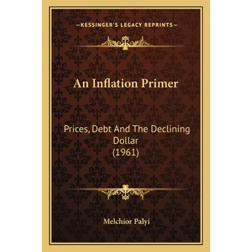 An Inflation Primer: Prices, Debt And The Declining Dollar (1961)