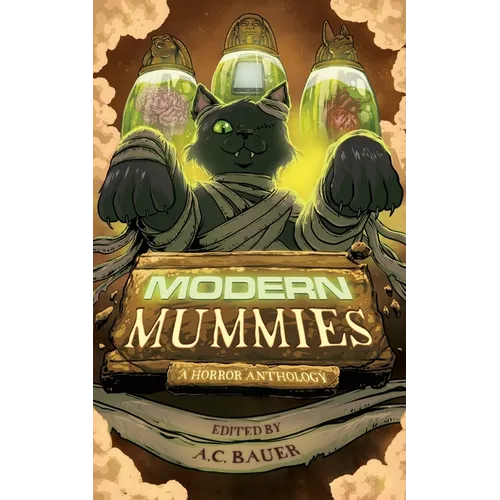 Modern Mummies: A Horror Anthology