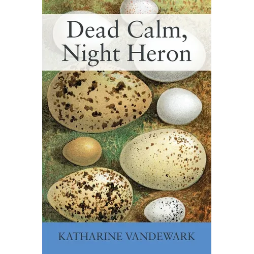 Dead Calm, Night Heron: New Underdog Poems, Some Dark, Some Light
