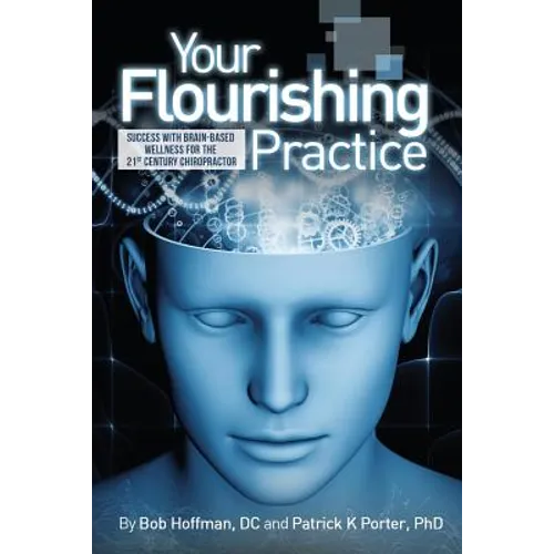 Your Flourishing Practice: Success with Brain-Based Wellness for the 21st Century Chiropractor