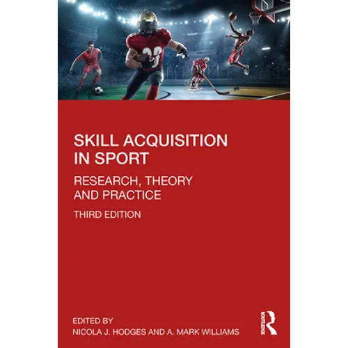 Skill Acquisition in Sport: Research, Theory and Practice