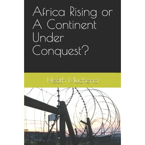Africa Rising or A Continent Under Conquest?