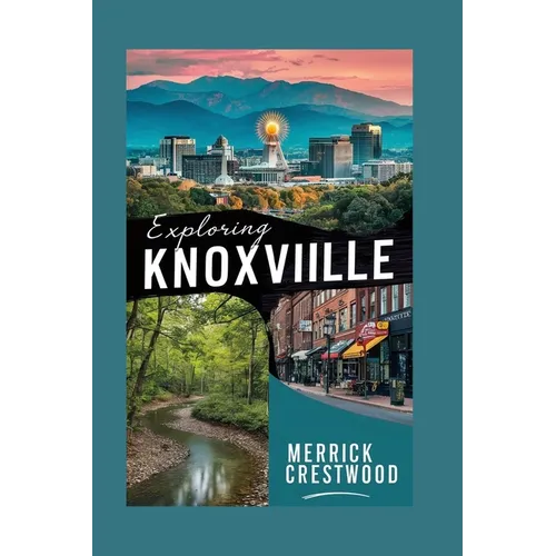Exploring Knoxville: A Local Tourist Guide to Eating, Shopping, and Playing in Knoxville, Tennessee.