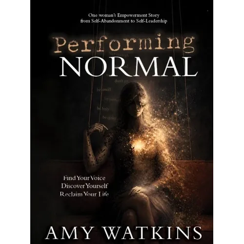 Performing Normal: Find Your Voice, Discover Yourself, Reclaim Your Life