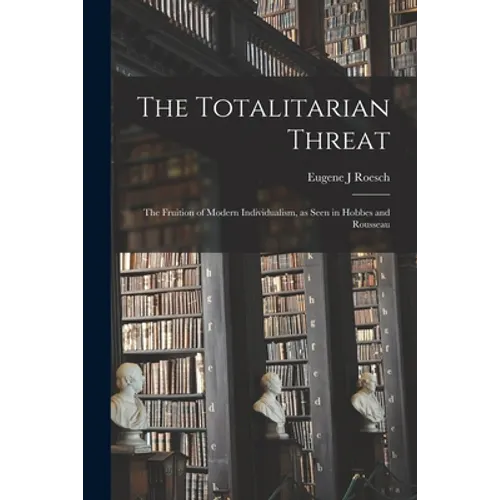 The Totalitarian Threat: the Fruition of Modern Individualism, as Seen in Hobbes and Rousseau