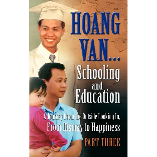 Hoang Van...Schooling and Education, a Journey from the Outside Looking In, from Dismay to Happiness, Part Three