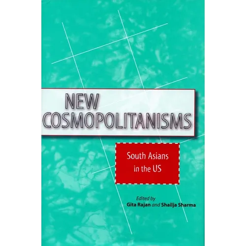 New Cosmopolitanisms: South Asians in the Us