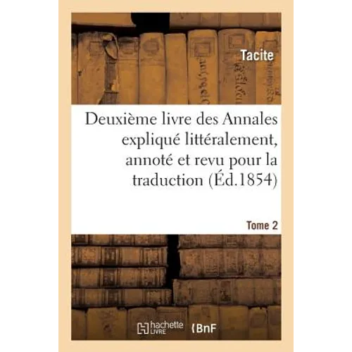 Les Auteurs latins expliqués d'après une méthode nouvelle par deux traductions Tome 2: françaises. Tacite. livre des Annales