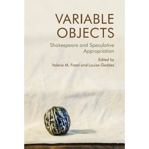 Variable Objects: Shakespeare and Speculative Appropriation