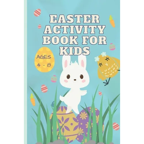 Easter Activity Book for Kids Ages 4 - 8: A fun Easter activity workbook with 10 special exercises for hours of holiday fun!