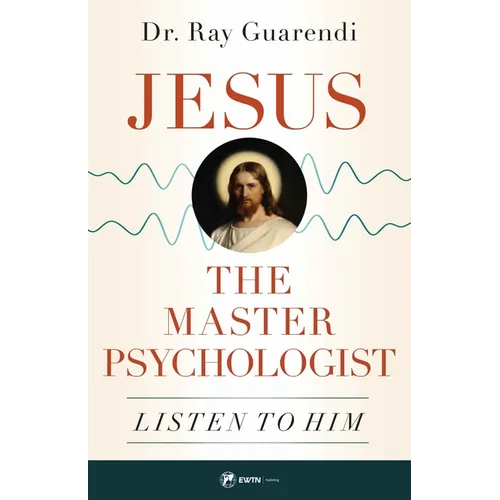 Jesus, the Master Psychologist: Listen to Him