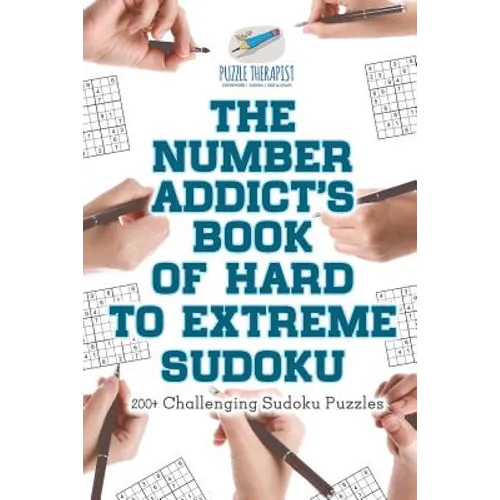 The Number Addict's Book of Hard to Extreme Sudoku 200+ Challenging Sudoku Puzzles