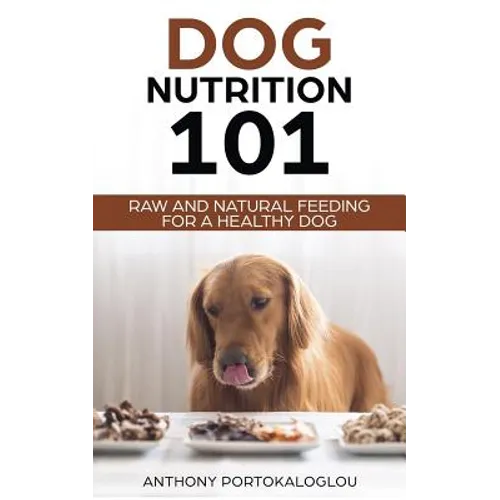 Dog Nutrition 101: Raw And Natural Feeding for a Healthy Dog