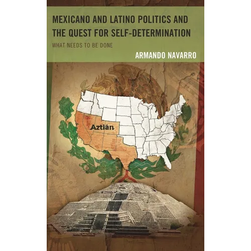 Mexicano and Latino Politics and the Quest for Self-Determination: What Needs to Be Done