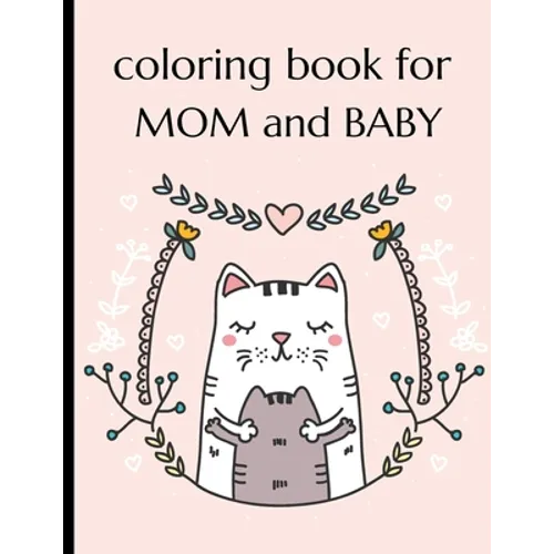 Coloring Book For Mom And Baby: Happy Mother's Day Coloring Book ( Mothers Day Gifts From Kids )