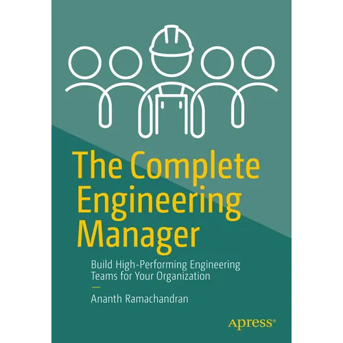 The Complete Engineering Manager: Build High-Performing Engineering Teams for Your Organization