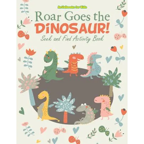 Roar Goes the Dinosaur! Seek and Find Activity Book
