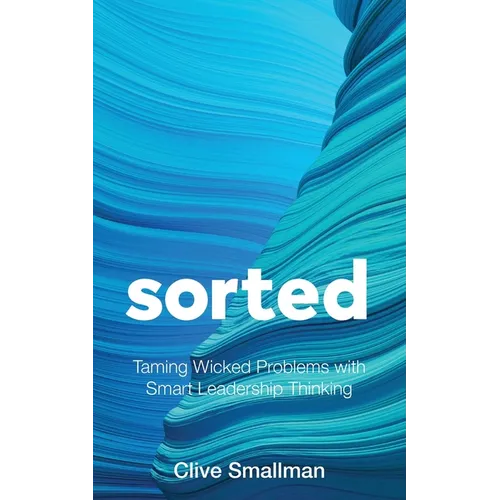 Sorted: Taming Wicked Problems with Smart Leadership Thinking