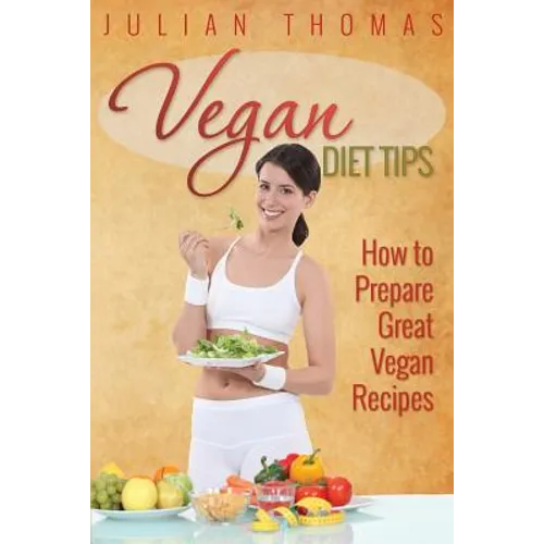 Vegan Diet Tips How to Prepare Great Vegan Recipes