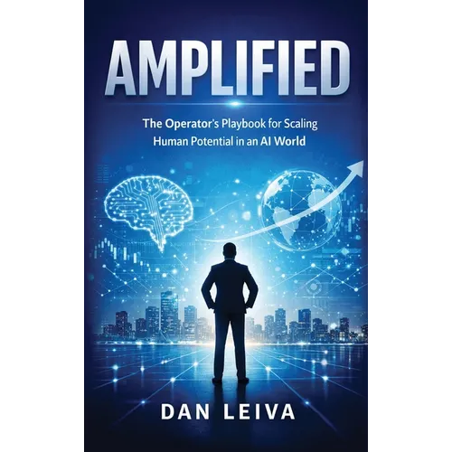 Amplified: The Operator's Playbook for Scaling Human Potential in an AI World