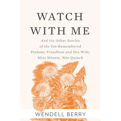 Watch with Me: And Six Other Stories of the Yet-Remembered Ptolemy Proudfoot and His Wife, Miss Minnie, Née Quinch