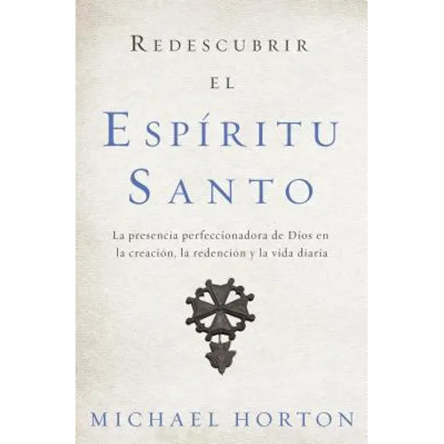 Redescubrir el Espíritu Santo: La presencia perfeccionadora de Dios en la creación, la redención y la vida diaria