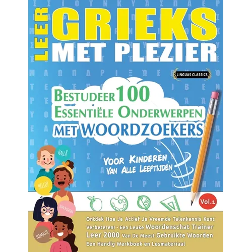 Leer Grieks Met Plezier - Voor Kinderen: Van Alle Leeftijden - Bestudeer 100 Essentiële Onderwerpen Met Woordzoekers - Vol.1
