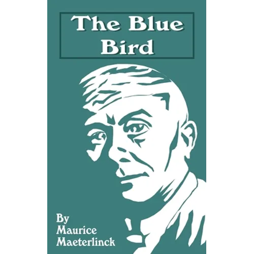 The Blue Bird: A Fairy Play in Six Acts