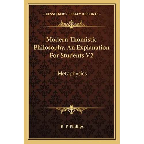Modern Thomistic Philosophy, An Explanation For Students V2: Metaphysics
