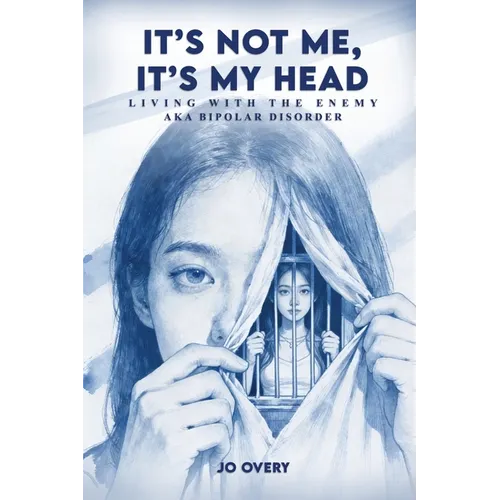 It's Not Me, It's My Head: Living with the Enemy, aka Bipolar Disorder