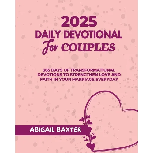 2025 Daily Devotional For Couples: 365 Days Of Transformational Devotions To Strengthen Love And Faith in Your Marriage Everyday