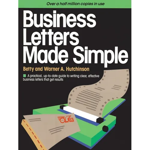 Business Letters Made Simple: A Practical, Up-to-Date Guide to Writing Clear, Effective Business Letters that Get Results