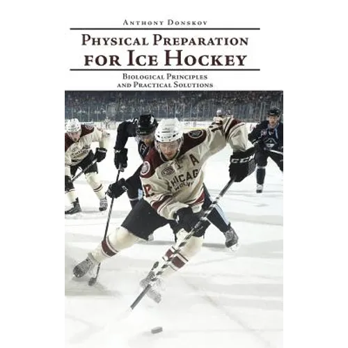 Physical Preparation for Ice Hockey: Biological Principles and Practical Solutions