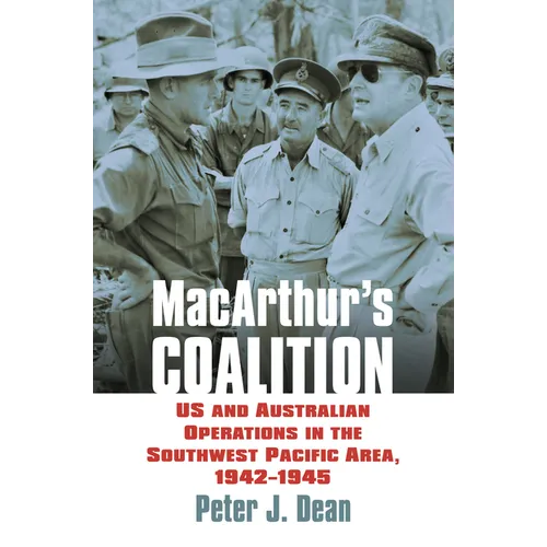Macarthur's Coalition: US and Australian Military Operations in the Southwest Pacific Area, 1942-1945