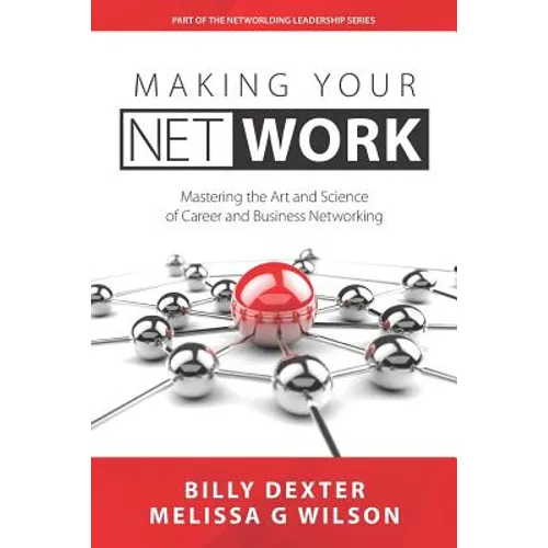 Making Your Net Work: The Art and Science of Career and Business Networking