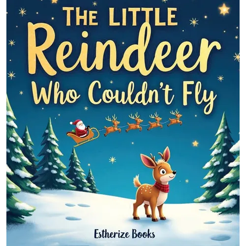 The Little Reindeer Who Couldn't Fly: A Heartwarming Christmas Story About Courage, Teamwork, and Believing in Yourself. 36 pages picture story book f
