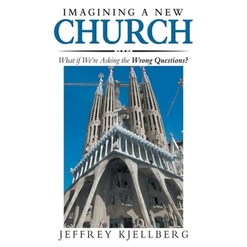 Imagining a New Church: What If We'Re Asking the Wrong Questions?