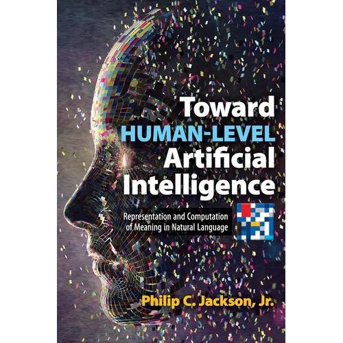 Toward Human-Level Artificial Intelligence: Representation and Computation of Meaning in Natural Language
