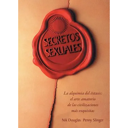Secretos Sexuales: La Alquimia del Extasis = Sexual Secrets