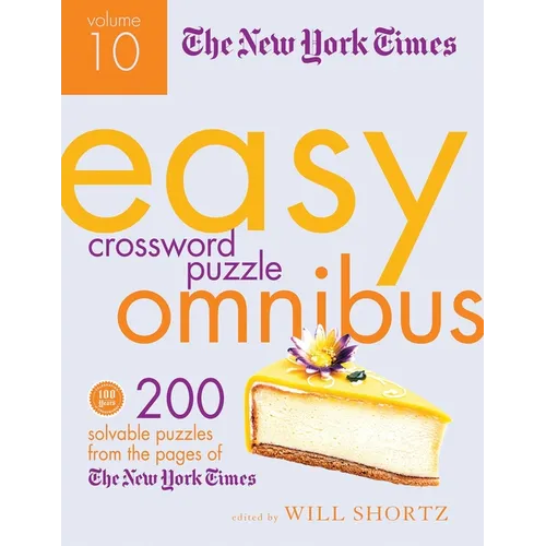 The New York Times Easy Crossword Puzzle Omnibus Volume 10: 200 Solvable Puzzles from the Pages of the New York Times