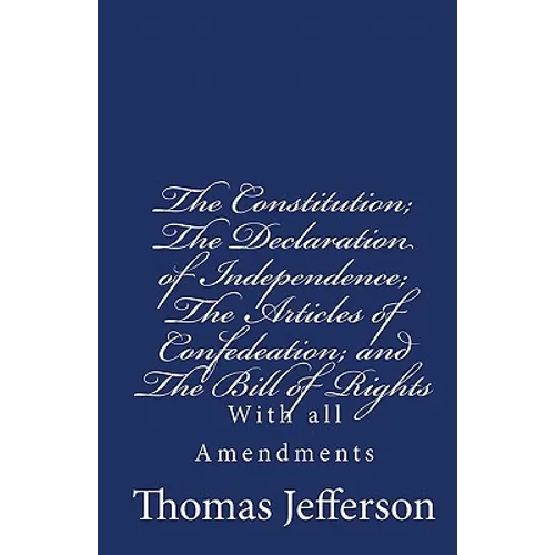 The Constitution of the United States of America, with the Bill of Rights and all of the Amendments;: The Declaration of Independence; and the Article