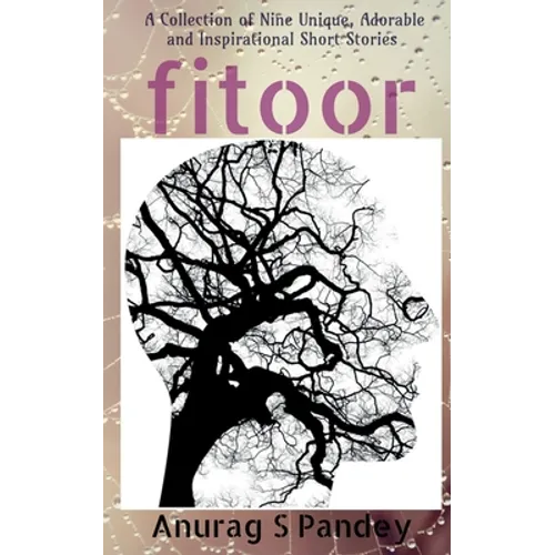 Fitoor: A Collection of Nine Unique, Adorable and Inspirational Short Stories