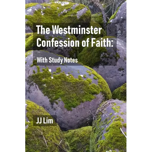 The Westminster Confession of Faith: With Study Notes