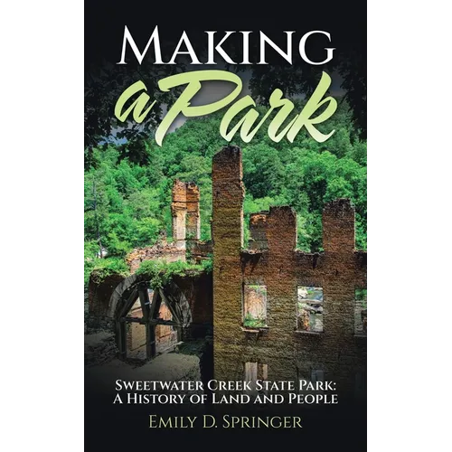 Making a Park: Sweetwater Creek State Park: A History of Land and People