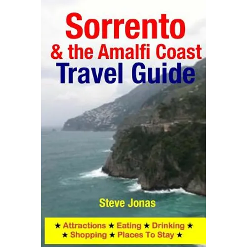 Sorrento & the Amalfi Coast Travel Guide: Attractions, Eating, Drinking, Shopping & Places To Stay