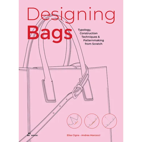 Designing Bags: Typology, Construction Techniques, Analogue and Digital Patternmaking from Scratch