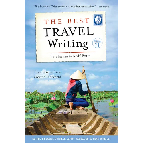 The Best Travel Writing, Volume 11: True Stories from Around the World