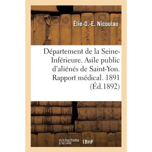 Département de la Seine-Inférieure. Asile Public d'Aliénés de Saint-Yon. Rapport Médical. Année 1891