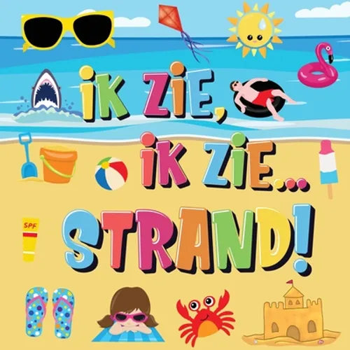 Ik Zie, Ik Zie...Strand!: Kun Jij De Handdoek, Krab en Parasol Vinden? Een Superleuk Zomers Kijk- en Zoekboek Voor Kinderen Van 2-5 Jaar!