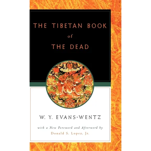 The Tibetan Book of the Dead: Or the After-Death Experiences on the Bardo Plane, According to Lāma Kazi Dawa-Samdup's English Rendering